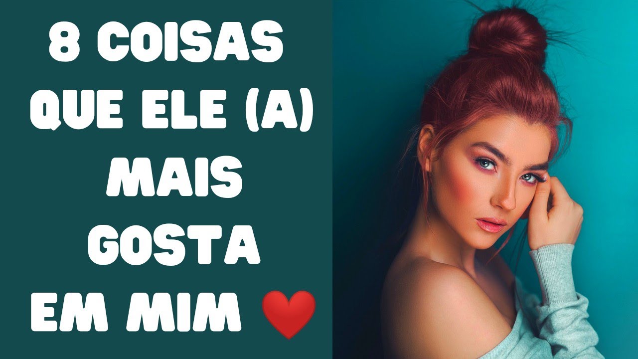 Do que ele (a) mais gosta em mim? Características físicas e de personalidade