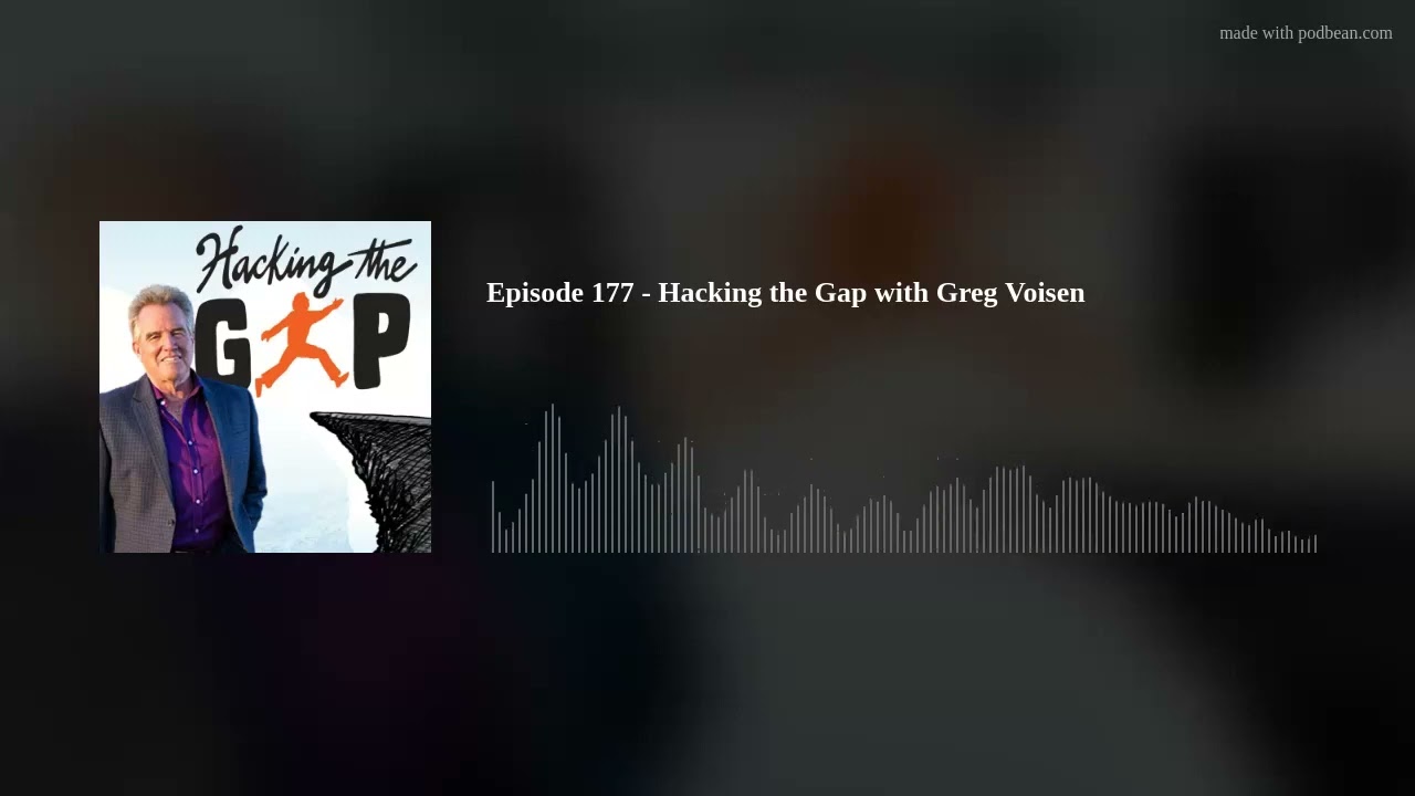 Episode 177 - Hacking the Gap with Greg Voisen