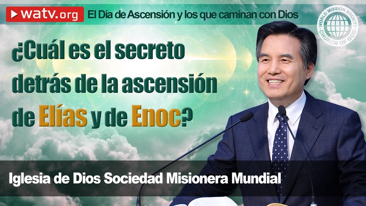 El Día de Ascensión y los que caminan con Dios | Iglesia de Dios Sociedad Misionera Mundial
