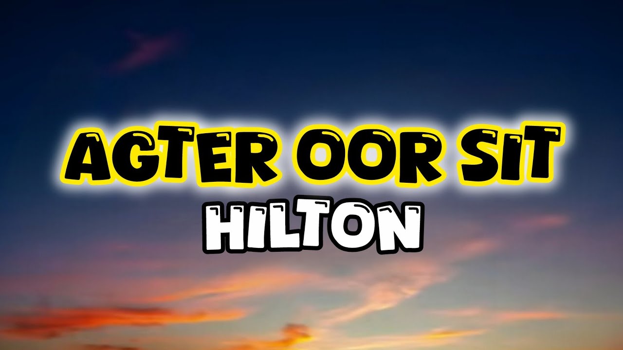 Hilton - Agter Oor Sit (2023). (Lyrics)