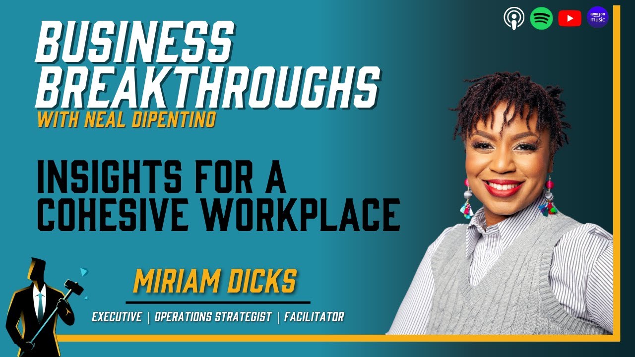 Insights for a Cohesive Workplace with Miriam Dick | Business Breakthroughs Podcast