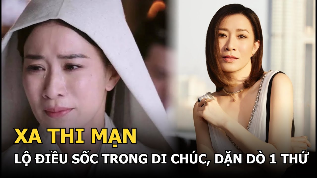 Xa Thi Mạn lộ điều sốc trong di chúc, dặn dò 1 thứ