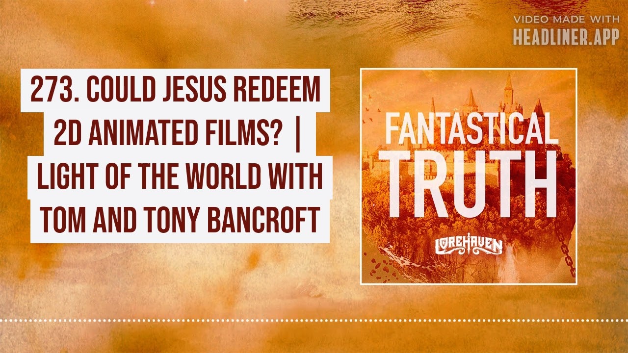 273. Could Jesus Redeem 2D Animated Films    Light of the World with Tom and Tony Bancroft