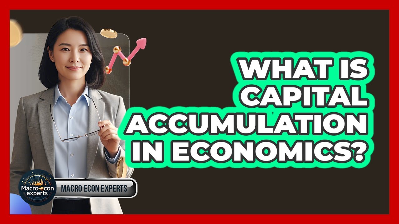 What Is Capital Accumulation In Economics?