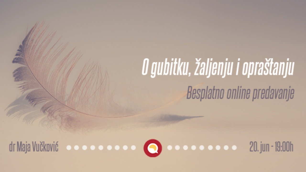 O gubitku, žaljenju i opraštanju - Dr Maja Vučković