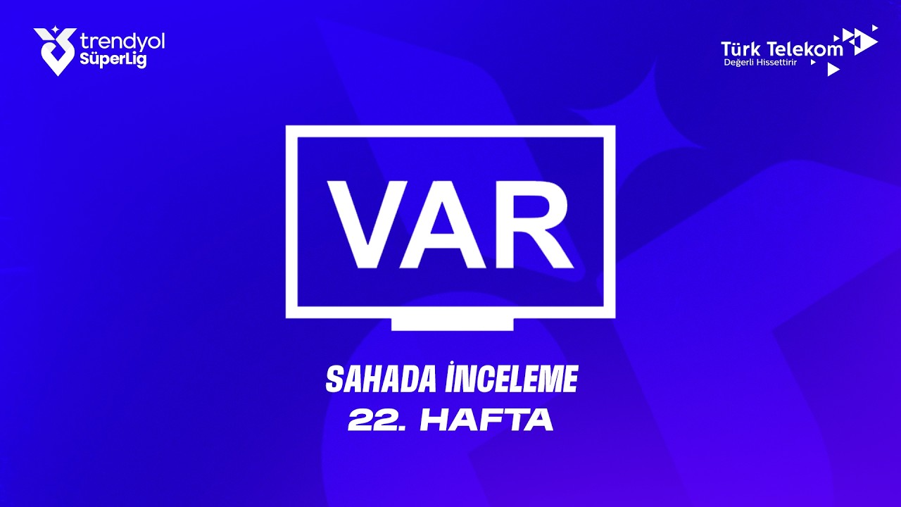 Trendyol Süper Lig 22. Hafta - VAR Kayıtları – Sahada İnceleme