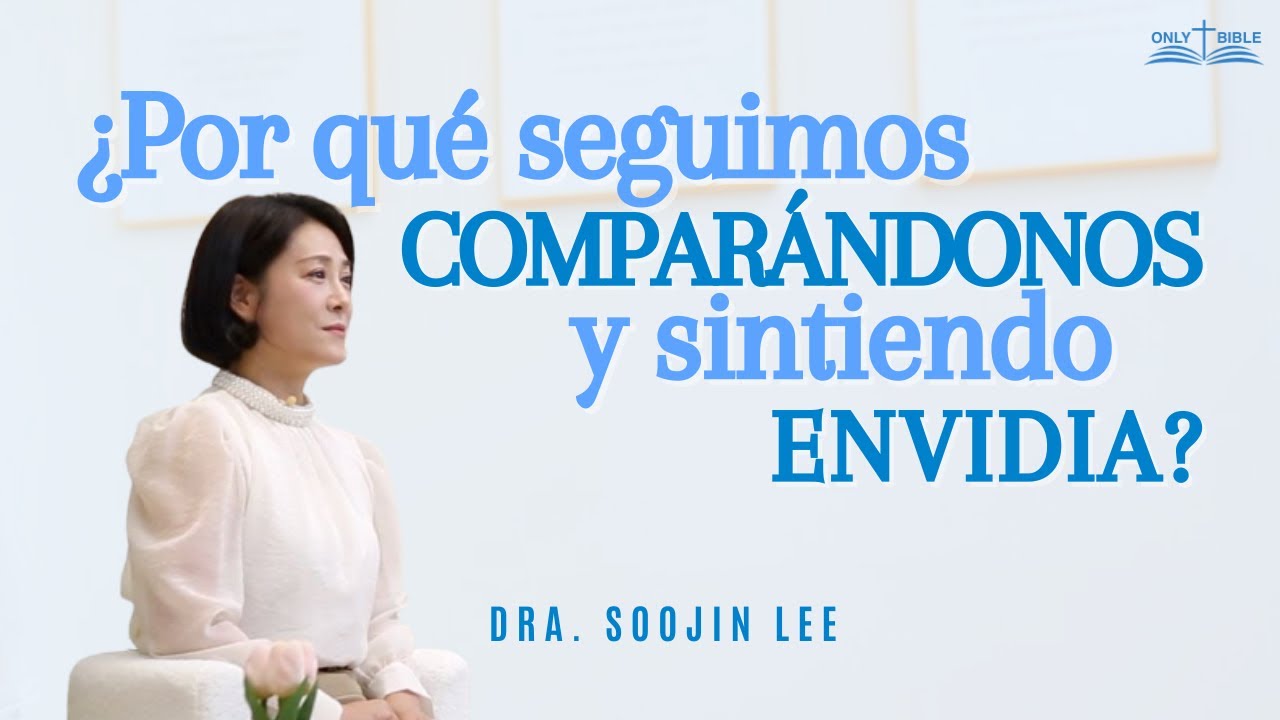 ¿Por qué seguimos comparándonos y sintiendo celos? ㅣOnly Bible 55ㅣPastora Soojin Lee