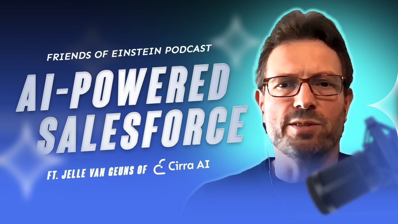 Cirra AI CEO Jelle van Geuns Discusses AI-Powered Salesforce Solutions - Friends of Einstein Podcast