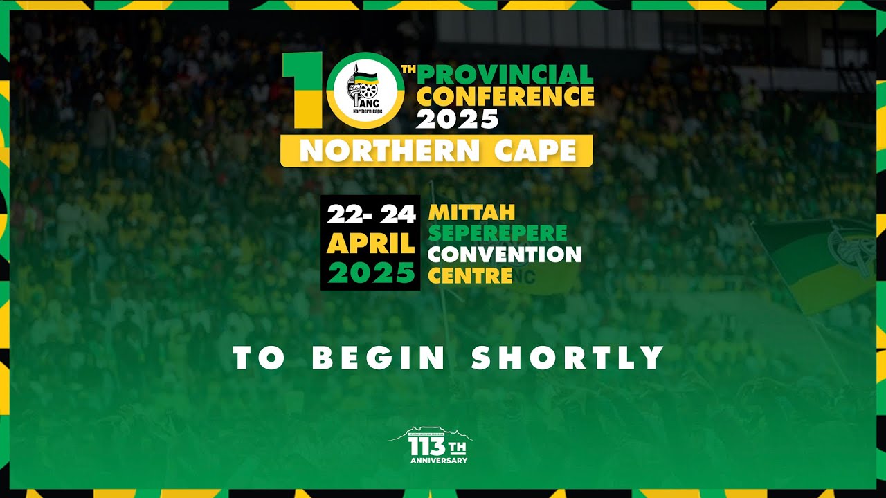 10th ANC Northern Cape Provincial Conference Tuesday 22 April 2025 -