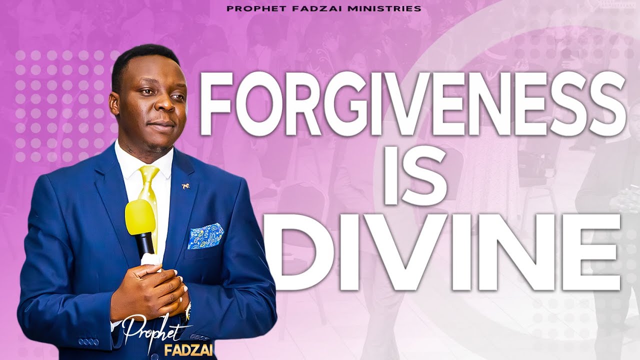 FORGIVENESS IS DIVINE || SERMON || PROPHET FADZAI