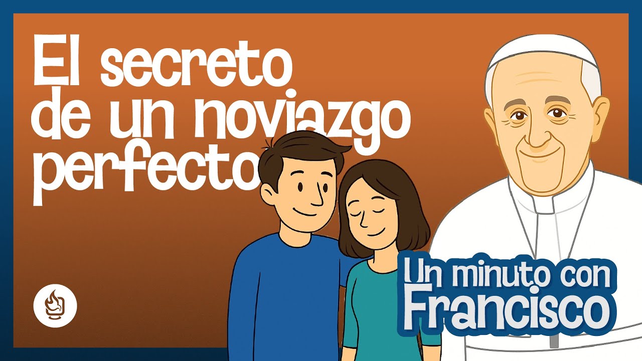 Un minuto con Francisco: El secreto de un noviazgo perfecto | Cap. 04