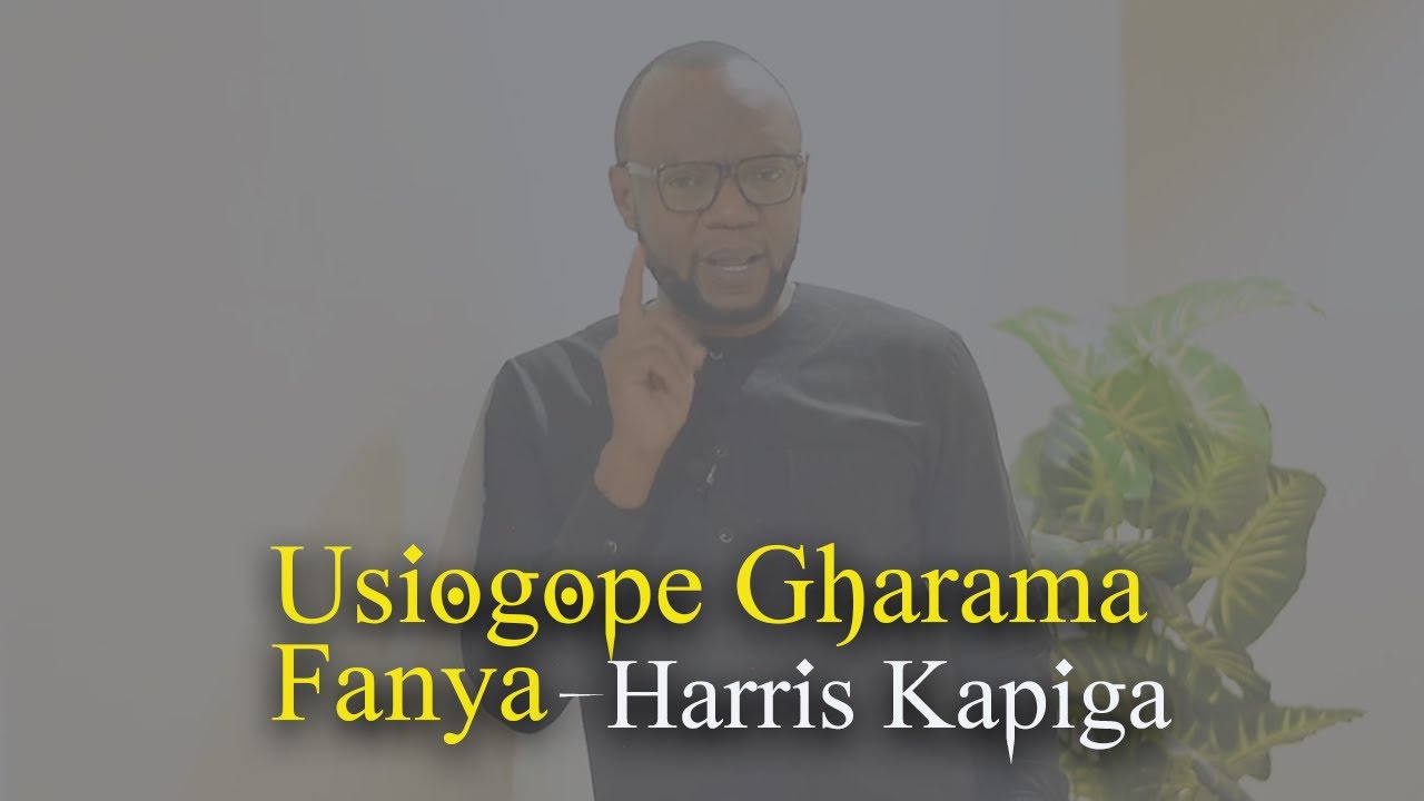 Usiogope Gharama Fanya – Harris Kapiga
