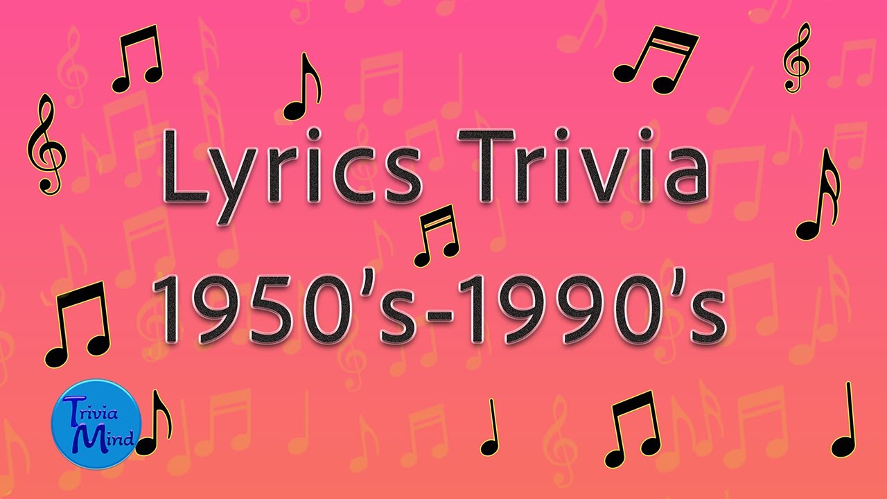 Lyrics Trivia, 1950's-1990's Pop Music Trivia