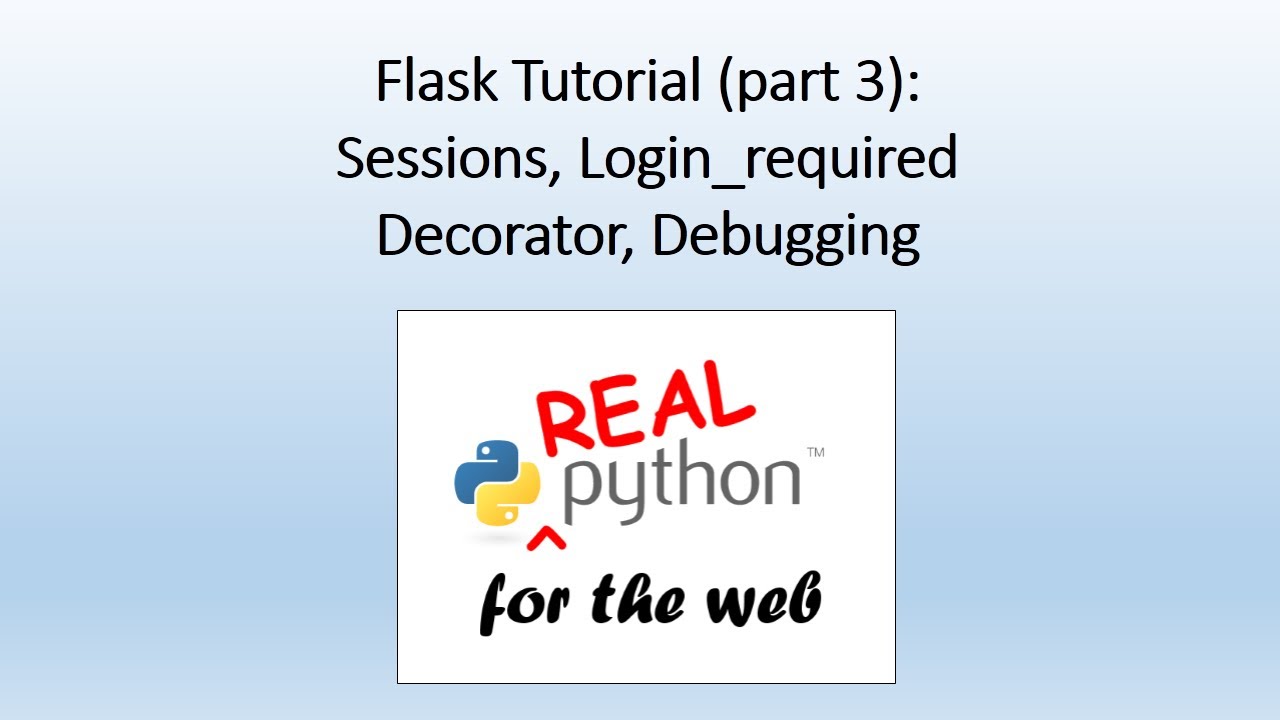 Flask Tutorial (part 3) - sessions, login_required decorator, debugging