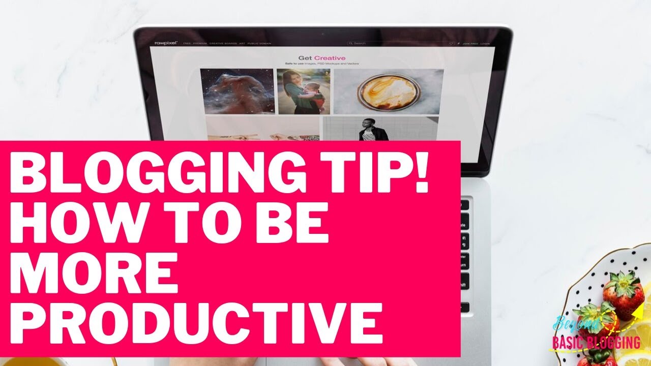 How to Be More Productive as a Blogger