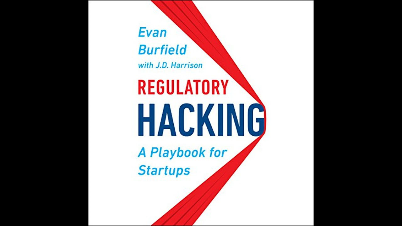 Regulatory Hacking: A Playbook for Startups by Evan Burfield | Full Audiobook