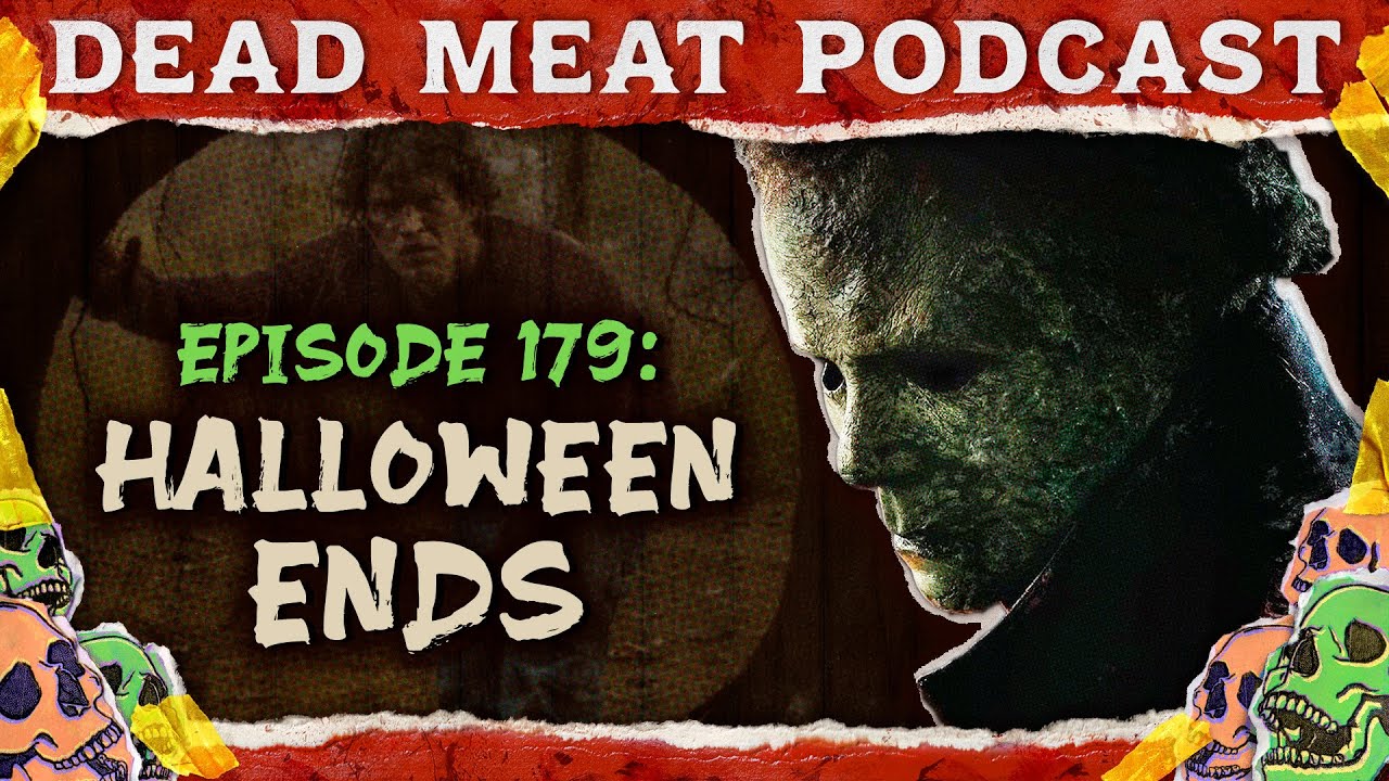 Halloween Ends | Dead Meat Podcast Ep. 179