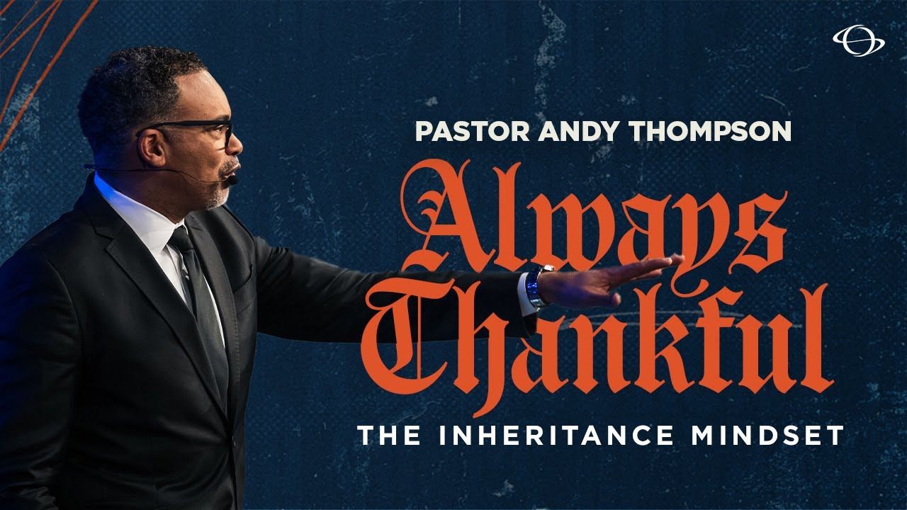 Pastor Andy Thompson | Always Thankful: The Inheritance Mindset | 12.01.24