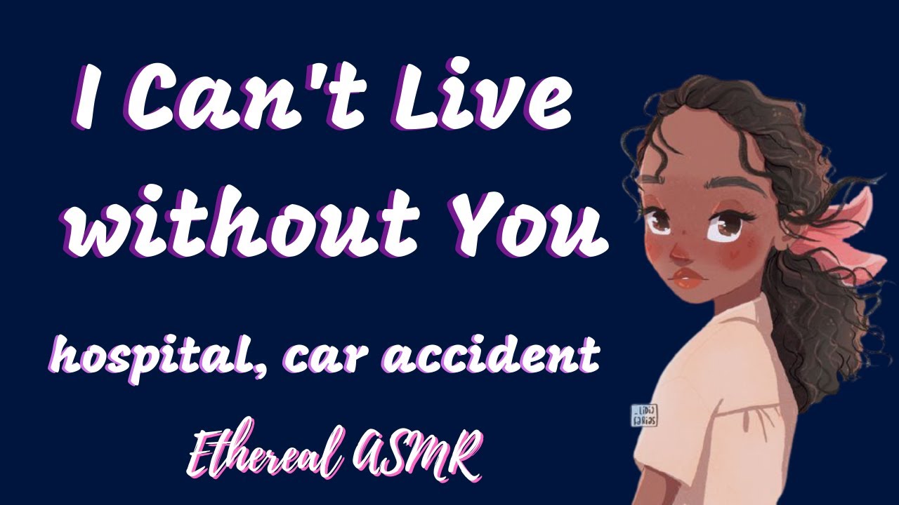 I Can't Live Without You [F4M, Hospital Visit, Comfort, Car Accident, Girlfriend ASMR]