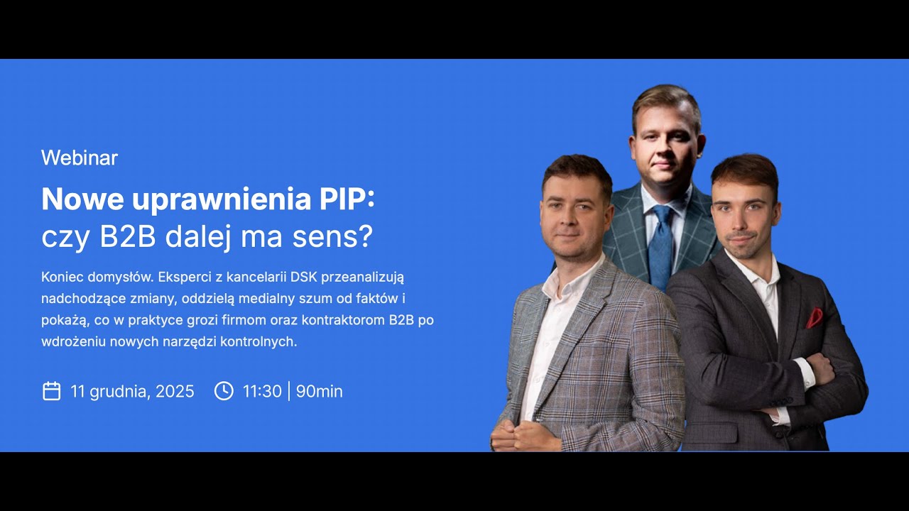 Webinar: Nowe uprawnienia PIP: czy B2B dalej ma sens ft. DSK Kancelaria