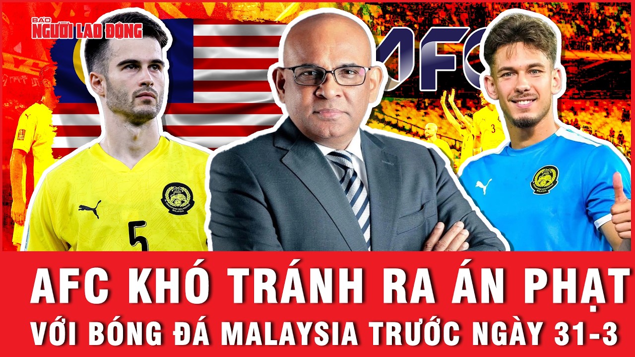 AFC khó tránh ra án phạt với bóng đá Malaysia trước ngày 31-3 | Ngoài đường piste