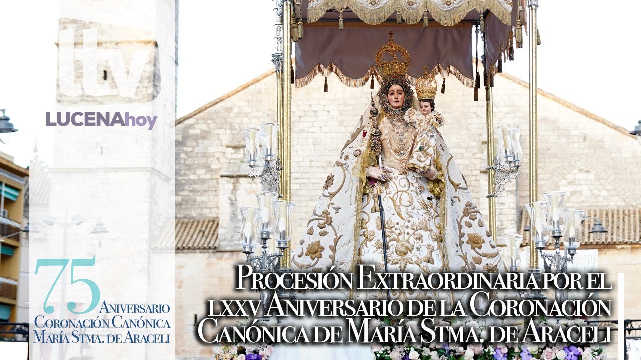 VÍDEO: Procesión Extraordinaria 75 Aniversario de la Coronación Canónica de María Stma. de Araceli