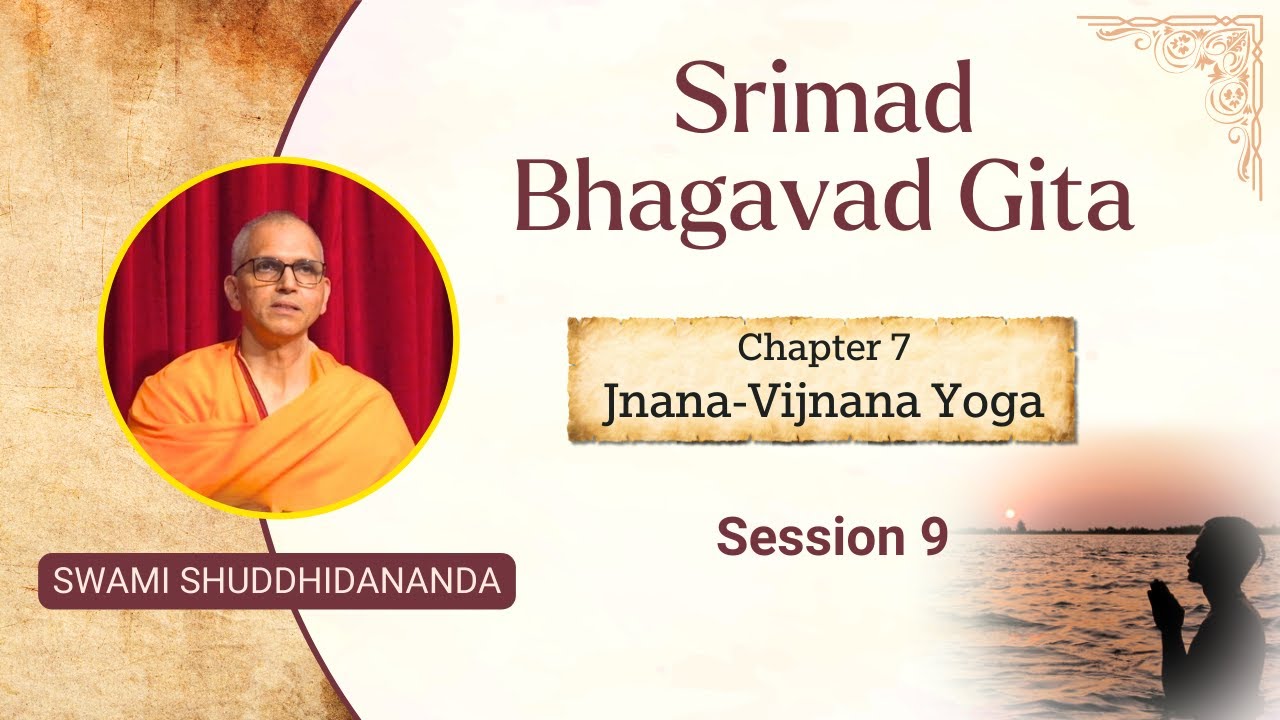 Srimad Bhagavad Gita | Chapter 7 - Session 9 | Swami Shuddhidananda