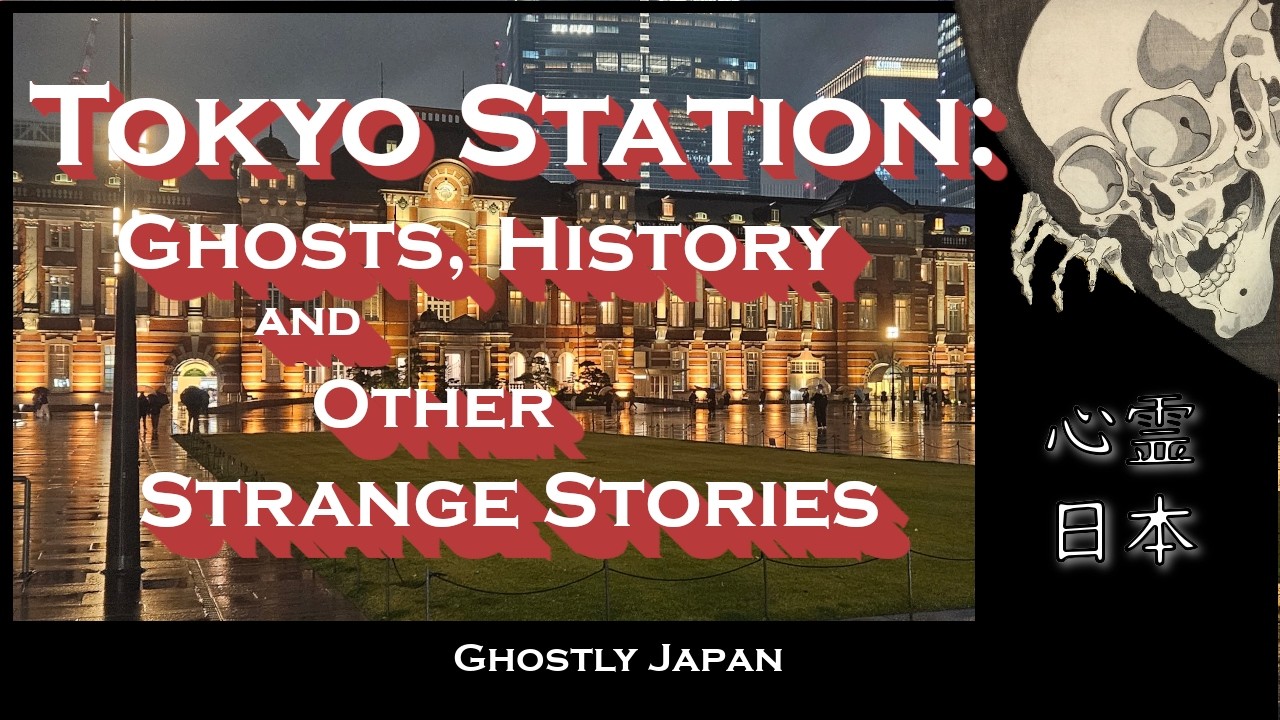 Ghostly Japan: Tokyo Station: Ghosts, History and other Strange Stories