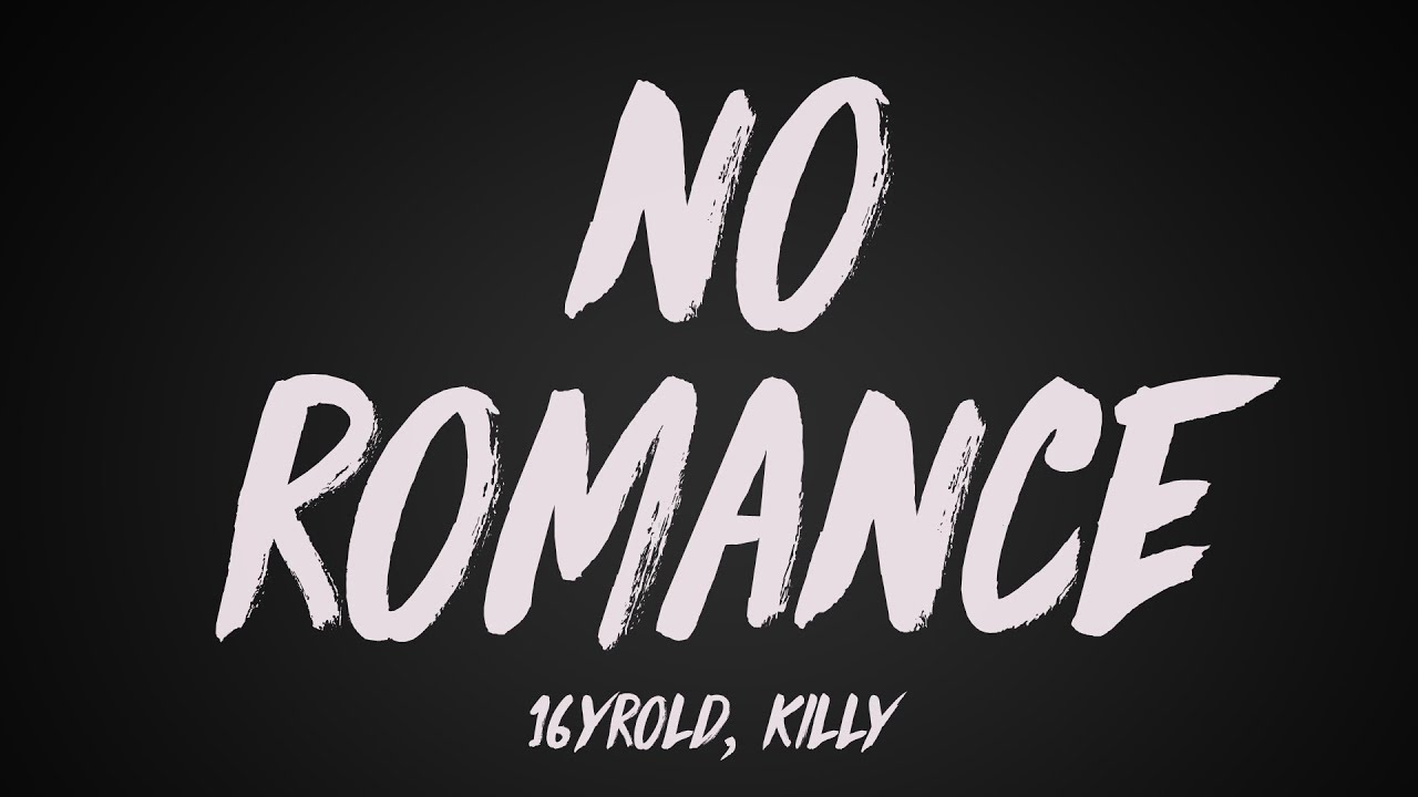 16yrold, KILLY - No Romance (Lyrics)