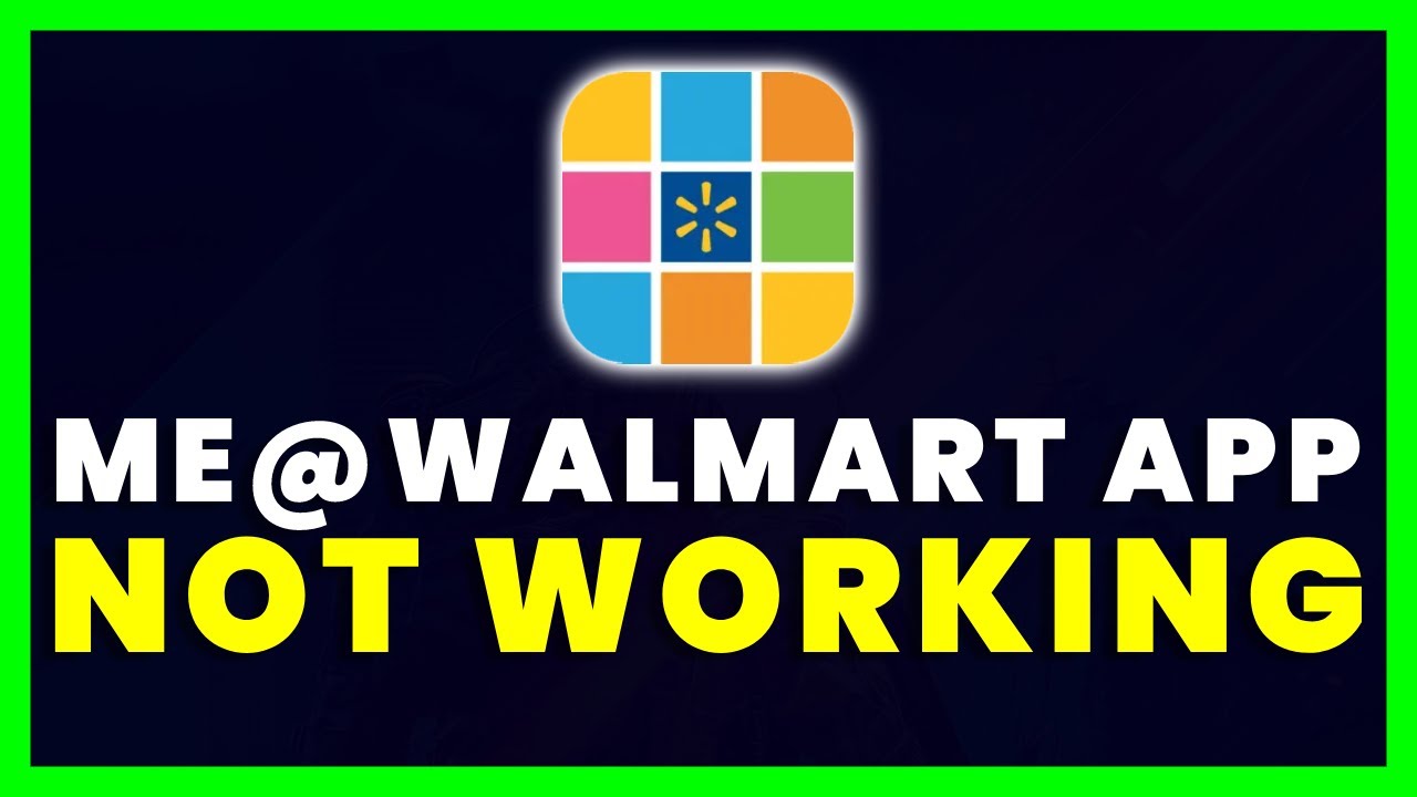 Me@Walmart App Not Working: How to Fix Me@Walmart App Not Working