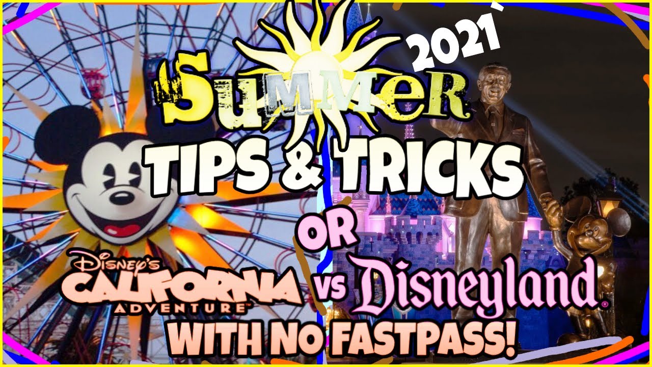 SUMMER 2021 TIPS & TRICKS for Visiting Disneyland!  OR, DCA VS Disneyland with NO Fastpass!