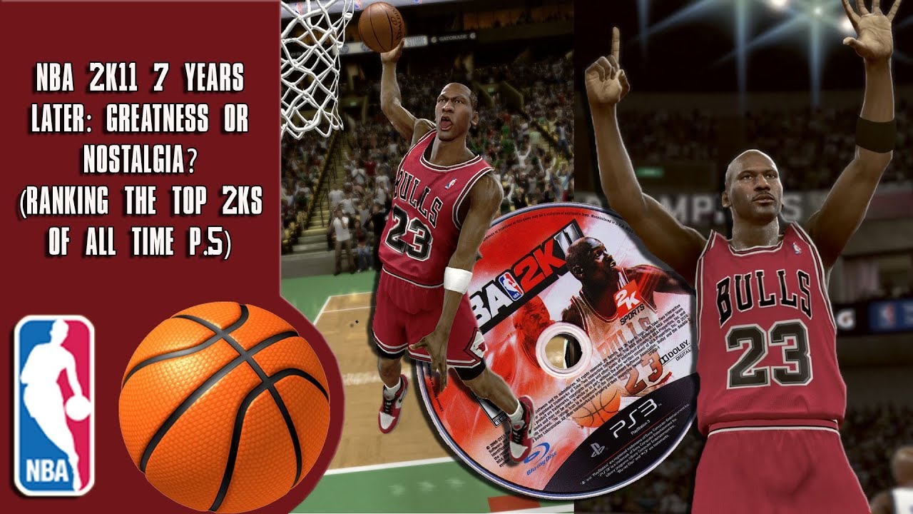 NBA 2K11 7 years later: Greatness or Nostalgia? (Ranking the top 2Ks of all time P.5)