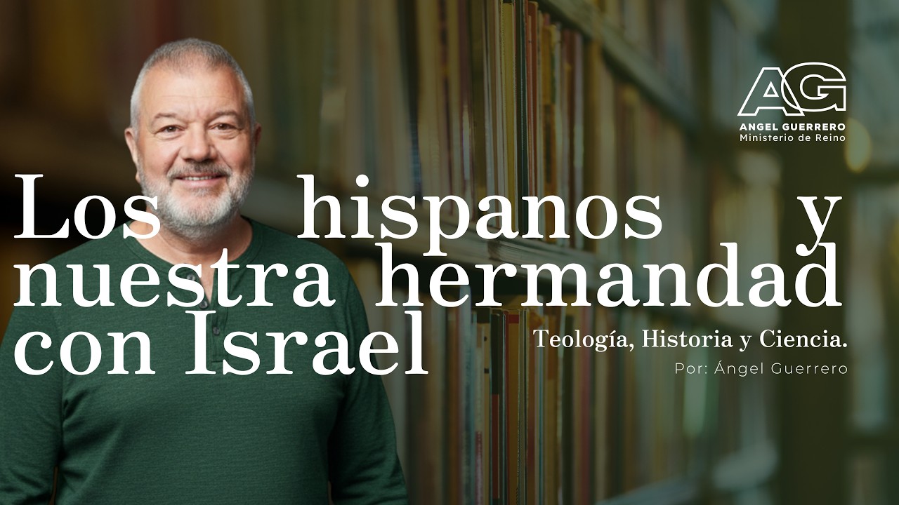 Los hispanos y nuestra hermandad con Israel | Teología, Historia y Ciencia. Por: Ángel Guerrero