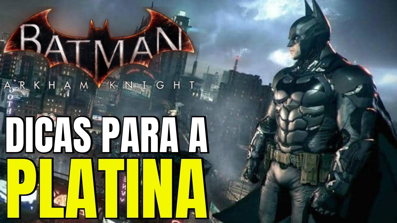 BATMAN ARKHAM KNIGHT | Como conseguir a platina fácil.