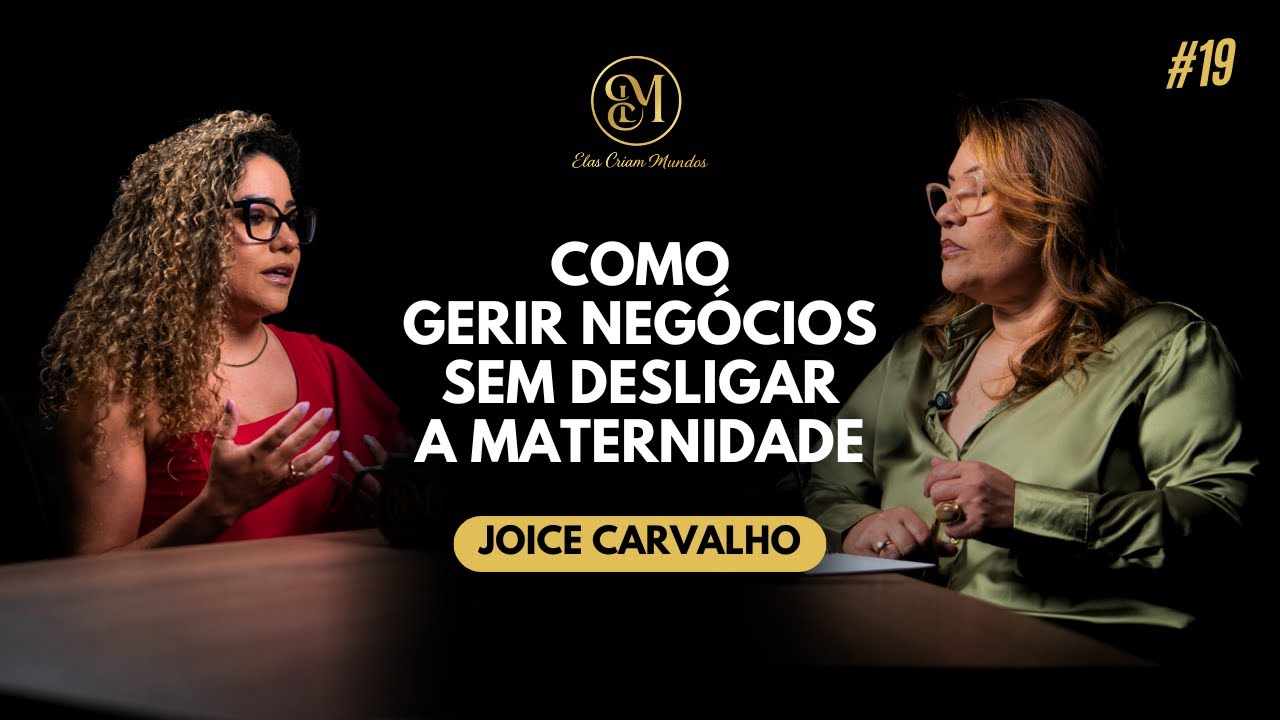 Como gerir negócios sem desligar a maternidade | Joice Carvalho