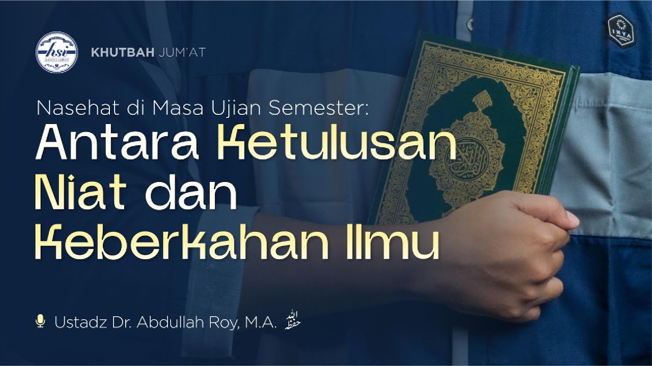 Khutbah Jum'at | Antara Ketulusan & Keberkahan Ilmu | Ustadz Dr. Abdullah Roy, M.A.