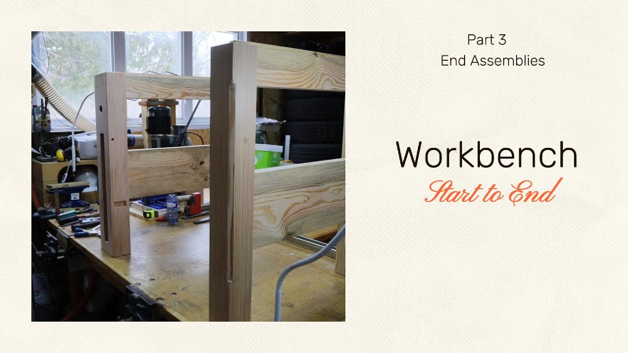Workbench - Part 3 - END ASSEMBLIES