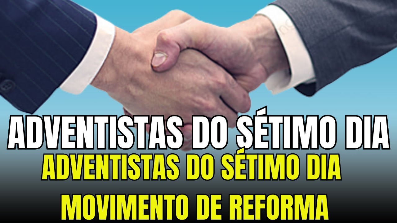POSSÍVEL UNIÃO DA IGREJA ADVENTISTA COM O MOVIMENTO DE REFORMA E SUA CONJECTURAS
