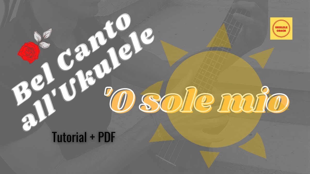'O sole mio  - BEL CANTO ALL' UKULELE  (PDF + tutorial)