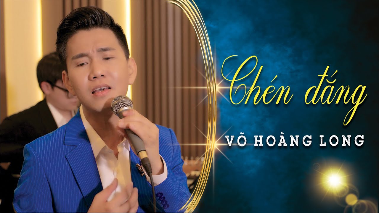 CHÉN ĐẮNG - VÕ HOÀNG LONG