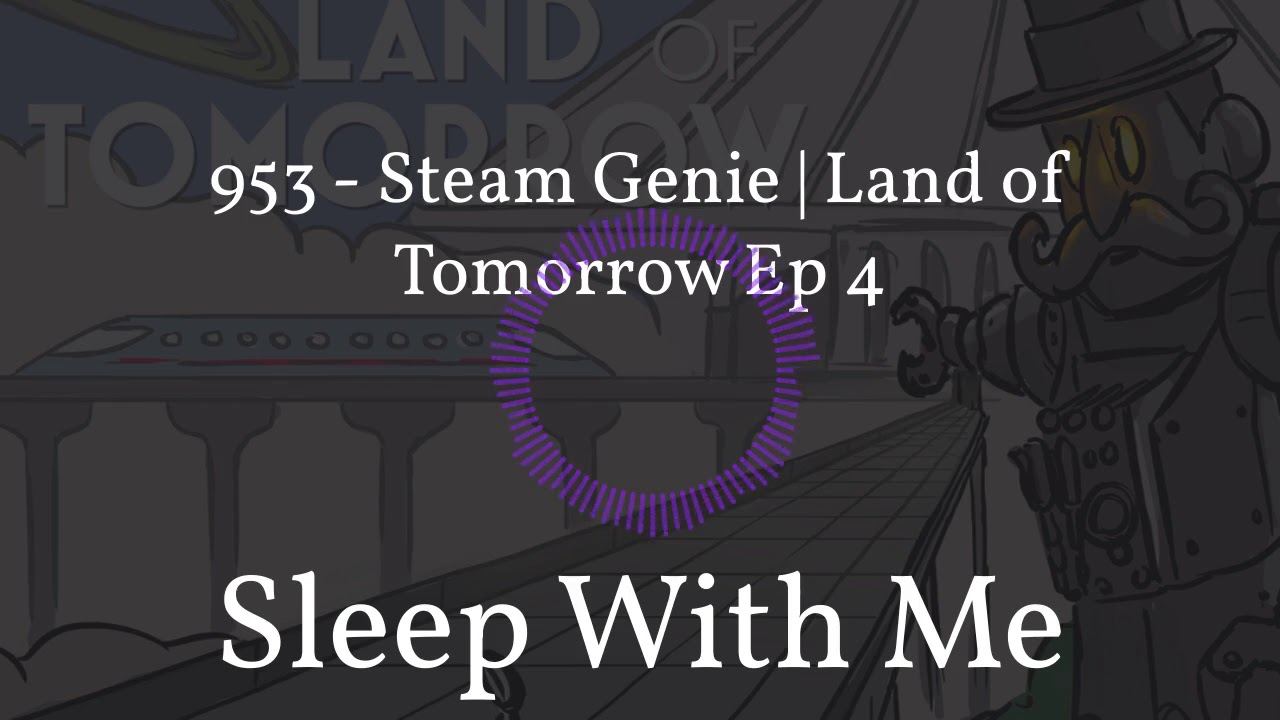 953 - Steam Genie | Land of Tomorrow Ep 4