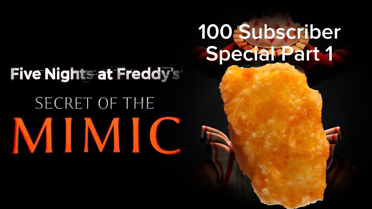 Secret of the Mimic 100 Subscriber Special Part 1!!!