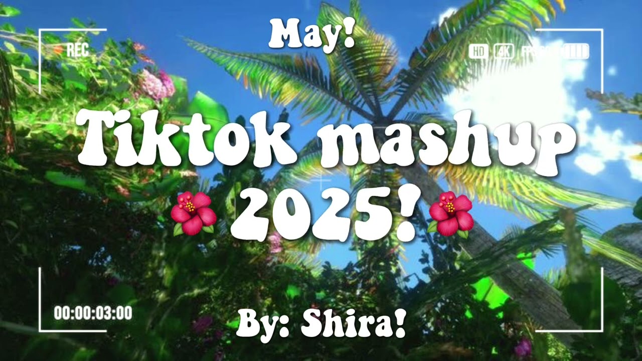 TikTok mashup 2025!🌺