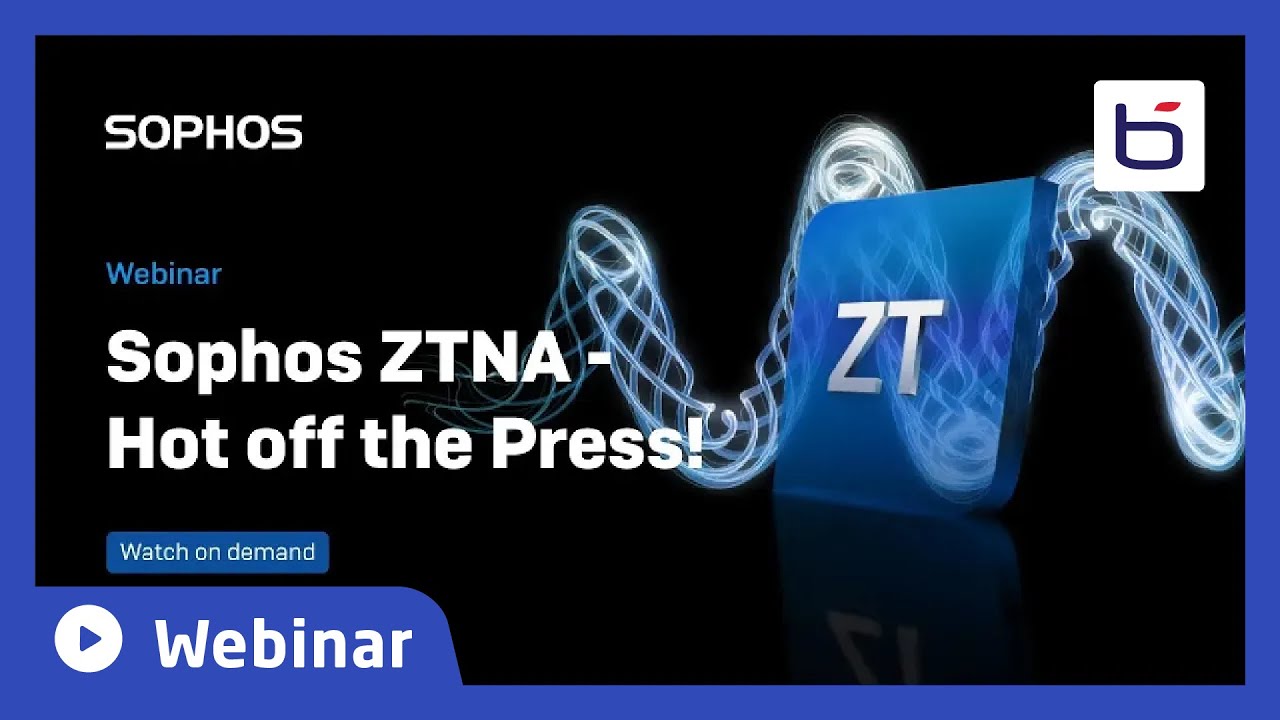 [Webinar] SOPHOS ZTNA - Hot off the Press!