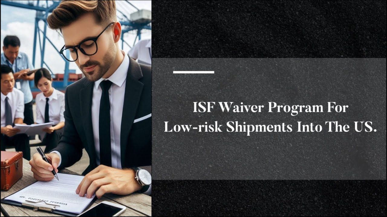 ISF Waiver Program For Low-risk Shipments Into The US.