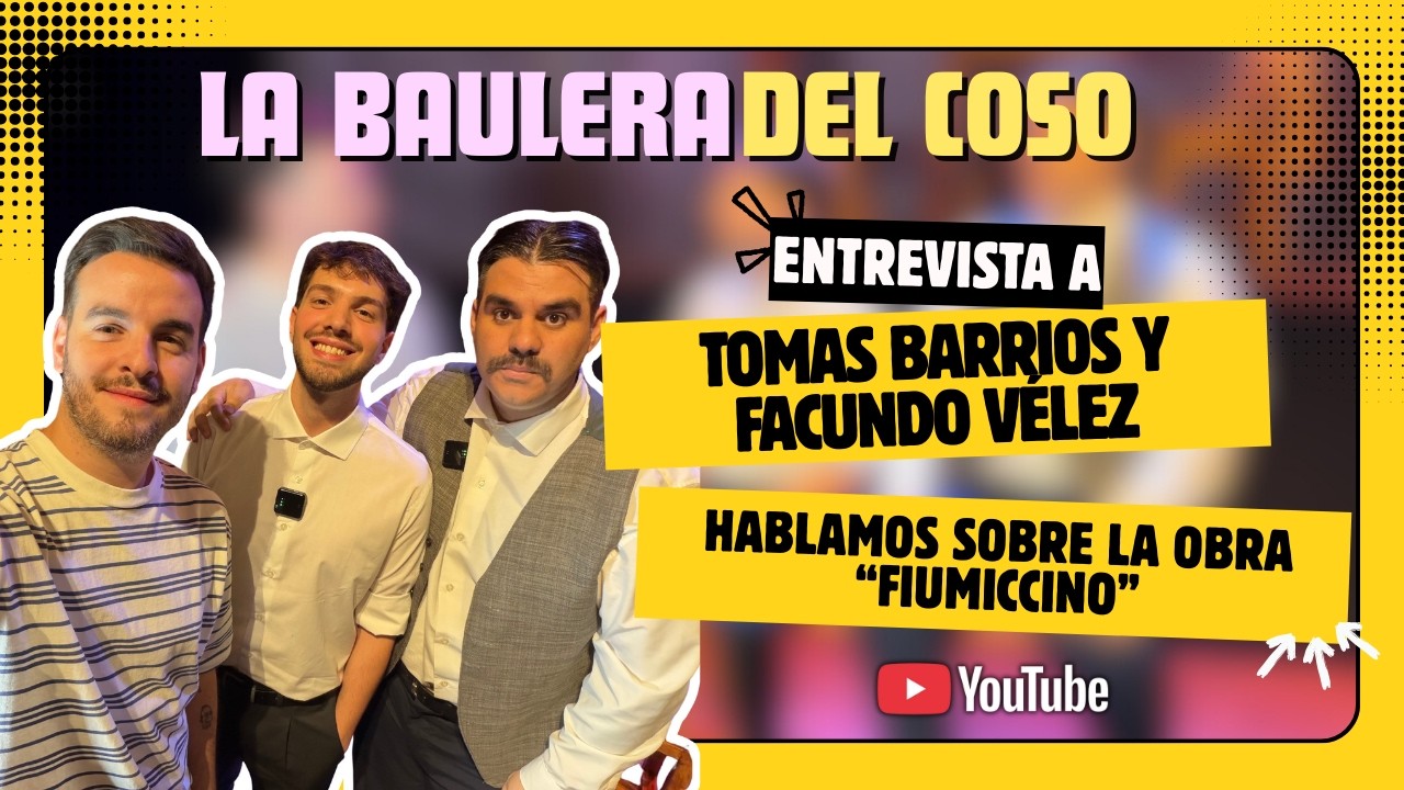Entrevista a Tomas Barrios y Facundo Vélez - Fiumiccino - La Baulera del Coso