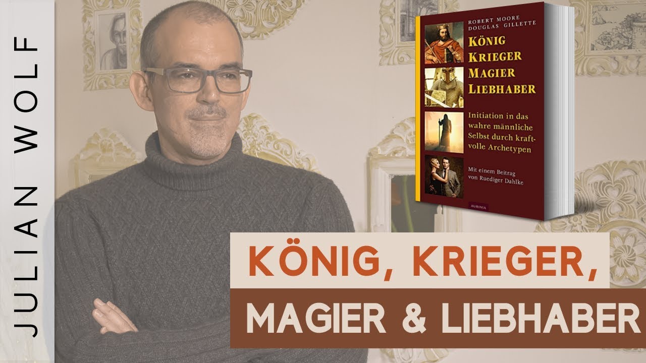 Die vier starken Männlichen Archetypen - König, Krieger, Magier, Liebhaber