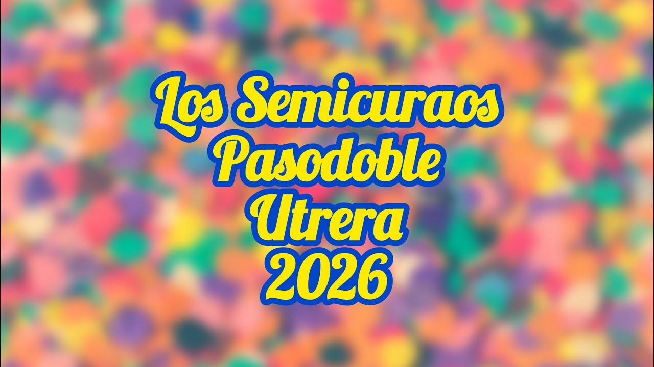 Los Semicuraos - Pasodoble - Utrera - 2026