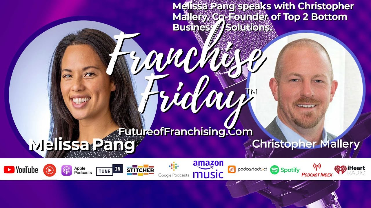 Franchise Friday – Episode 223 with Christopher Mallery, Co-Founder Top 2 Bottom Business Solutions