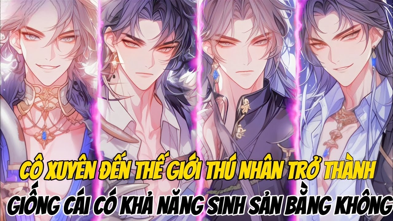 Cô Xuyên Đến Thế Giới Thú Nhân, Trở Thành Giống Cái Có Khả Năng Sinh Sản Bằng Không